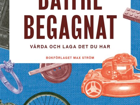 Bättre begagnat : vårda och laga det du har Cheap