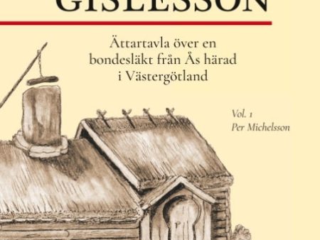 Michel Gislesson : ättartavla över en bondesläkt från Ås härad i Västergötland. Vol. 1, Per Michelsson Online now