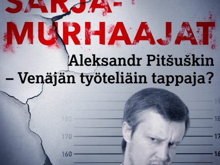 Aleksandr Pitšuškin – Venäjän työteliäin tappaja? For Sale